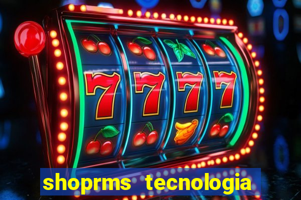 shoprms tecnologia e serviços ltda jogos